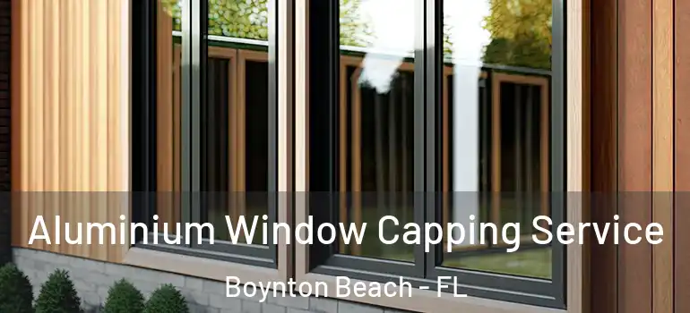  Aluminium Window Capping Service Boynton Beach - FL