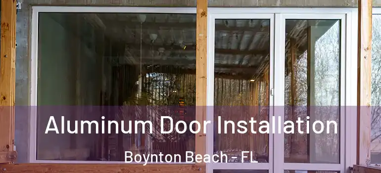  Aluminum Door Installation Boynton Beach - FL