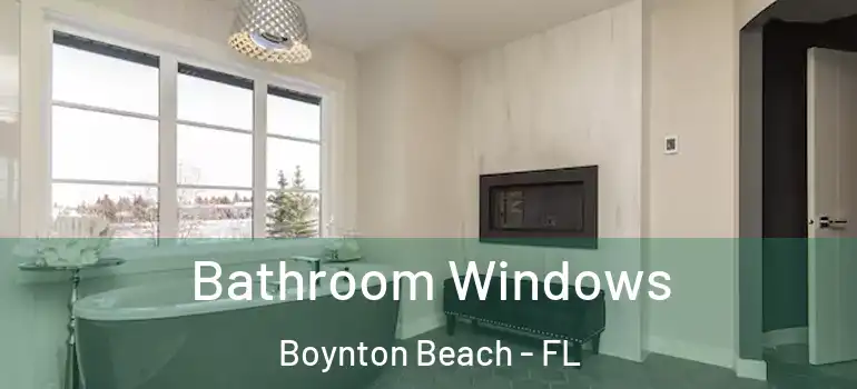  Bathroom Windows Boynton Beach - FL