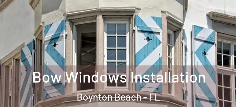  Bow Windows Installation Boynton Beach - FL