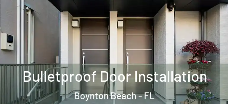  Bulletproof Door Installation Boynton Beach - FL