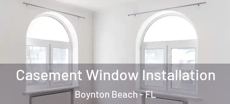  Casement Window Installation Boynton Beach - FL