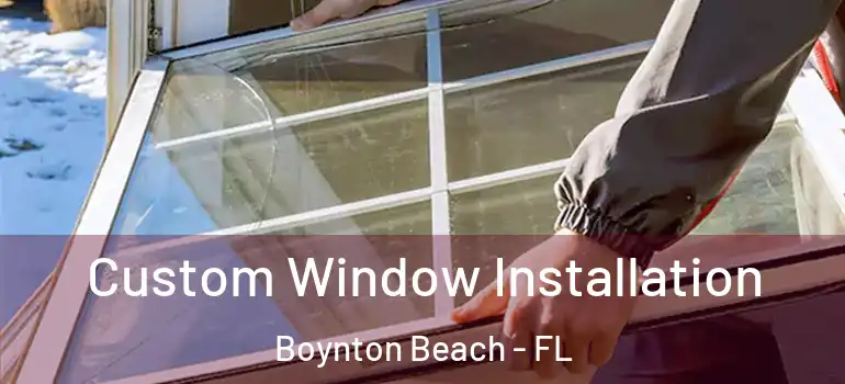  Custom Window Installation Boynton Beach - FL