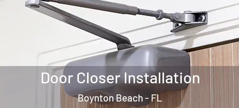  Door Closer Installation Boynton Beach - FL