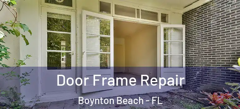  Door Frame Repair Boynton Beach - FL
