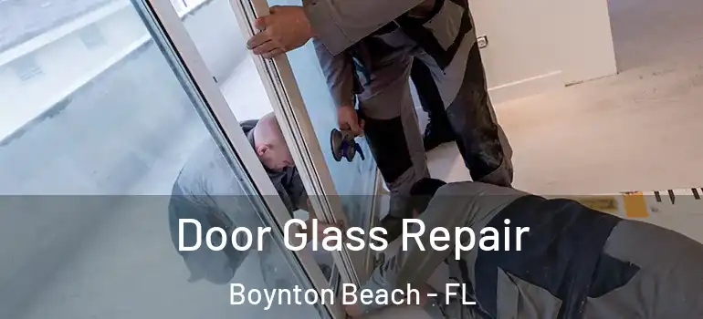 Door Glass Repair Boynton Beach - FL
