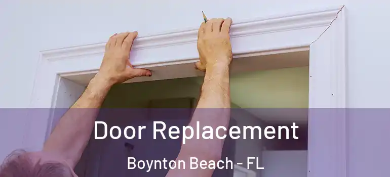  Door Replacement Boynton Beach - FL