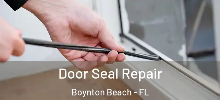  Door Seal Repair Boynton Beach - FL