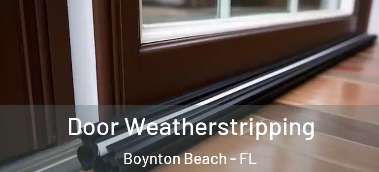  Door Weatherstripping Boynton Beach - FL
