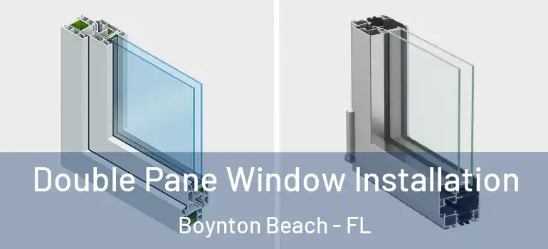  Double Pane Window Installation Boynton Beach - FL