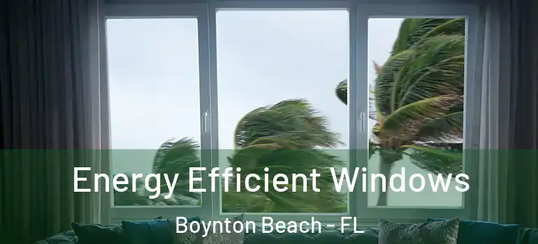  Energy Efficient Windows Boynton Beach - FL