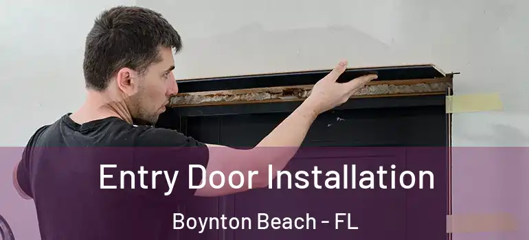  Entry Door Installation Boynton Beach - FL