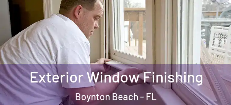  Exterior Window Finishing Boynton Beach - FL