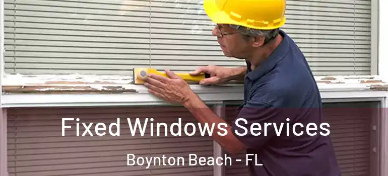  Fixed Windows Services Boynton Beach - FL