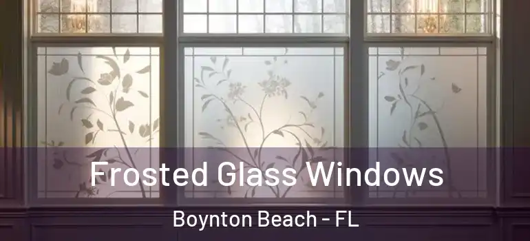  Frosted Glass Windows Boynton Beach - FL
