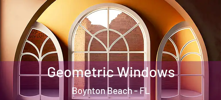  Geometric Windows Boynton Beach - FL