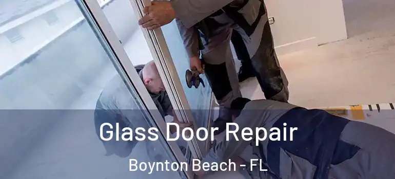  Glass Door Repair Boynton Beach - FL