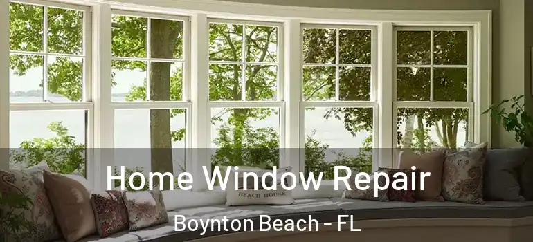  Home Window Repair Boynton Beach - FL