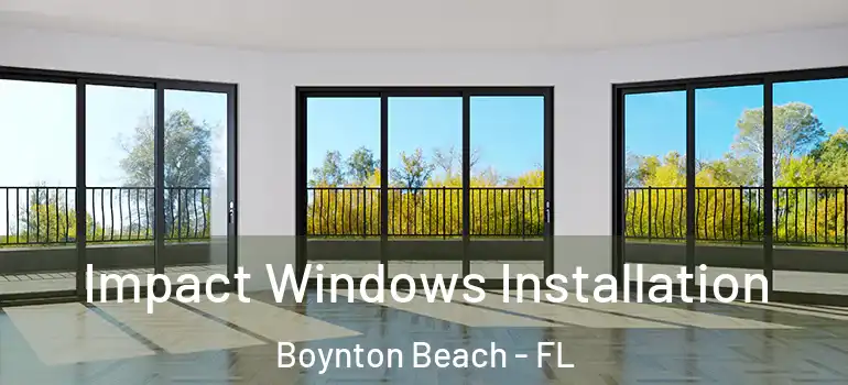  Impact Windows Installation Boynton Beach - FL