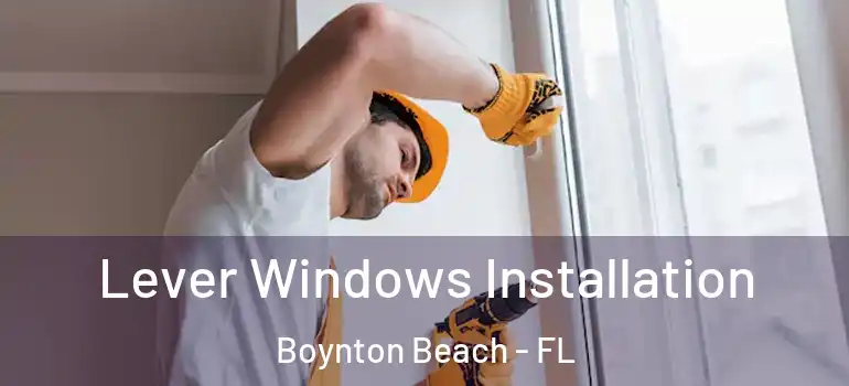  Lever Windows Installation Boynton Beach - FL