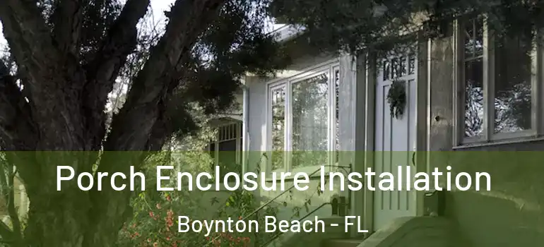  Porch Enclosure Installation Boynton Beach - FL