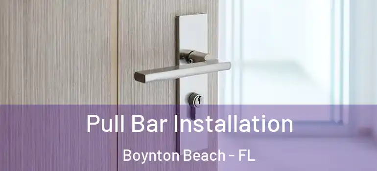  Pull Bar Installation Boynton Beach - FL