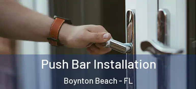  Push Bar Installation Boynton Beach - FL