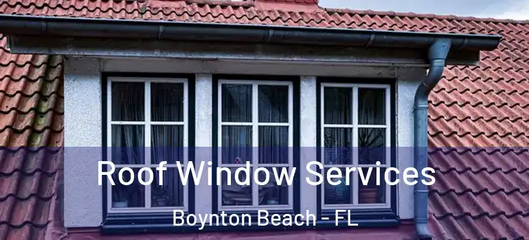  Roof Window Services Boynton Beach - FL