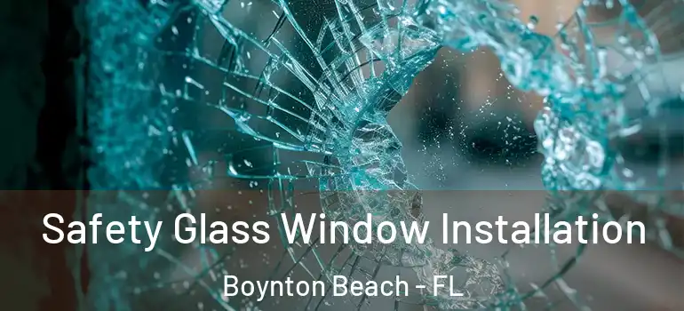  Safety Glass Window Installation Boynton Beach - FL