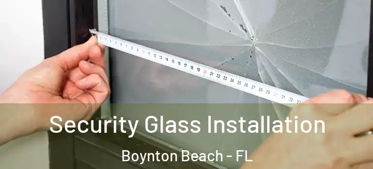  Security Glass Installation Boynton Beach - FL