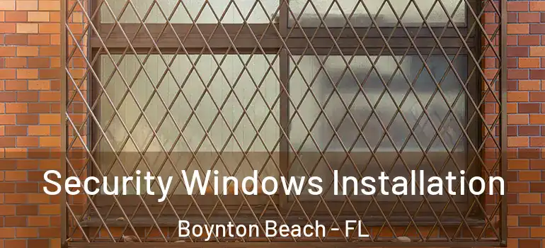  Security Windows Installation Boynton Beach - FL