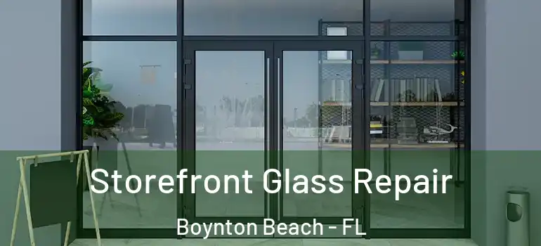  Storefront Glass Repair Boynton Beach - FL