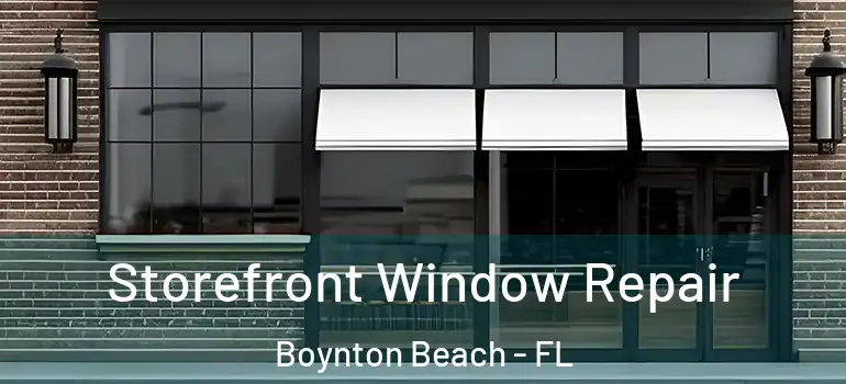  Storefront Window Repair Boynton Beach - FL