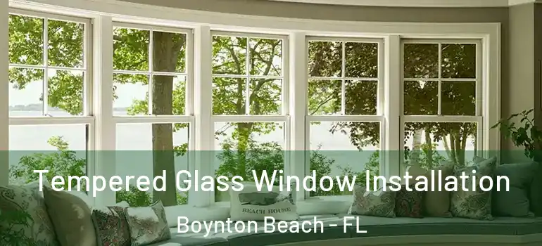  Tempered Glass Window Installation Boynton Beach - FL