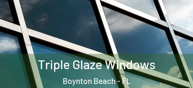  Triple Glaze Windows Boynton Beach - FL
