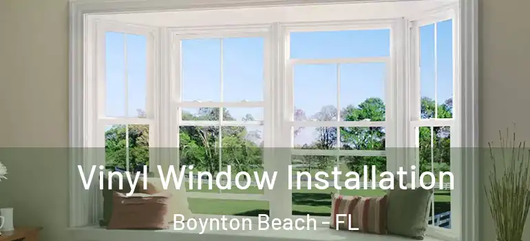  Vinyl Window Installation Boynton Beach - FL