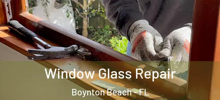  Window Glass Repair Boynton Beach - FL