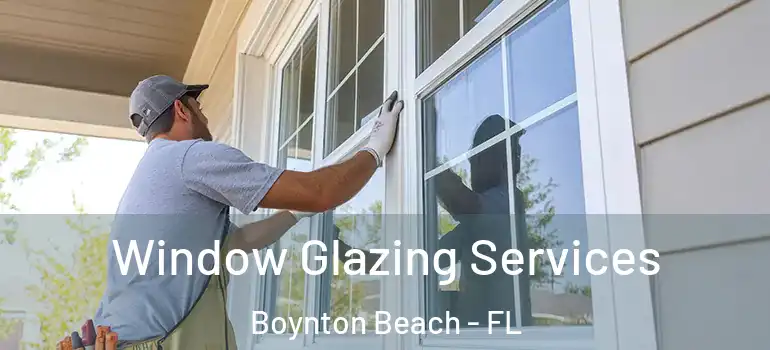  Window Glazing Services Boynton Beach - FL