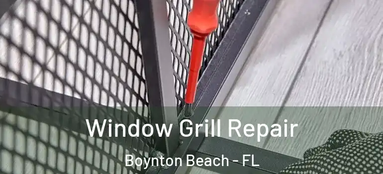  Window Grill Repair Boynton Beach - FL