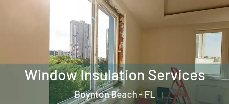  Window Insulation Services Boynton Beach - FL