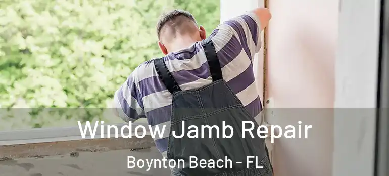  Window Jamb Repair Boynton Beach - FL