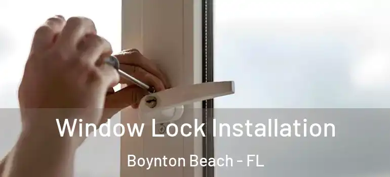  Window Lock Installation Boynton Beach - FL