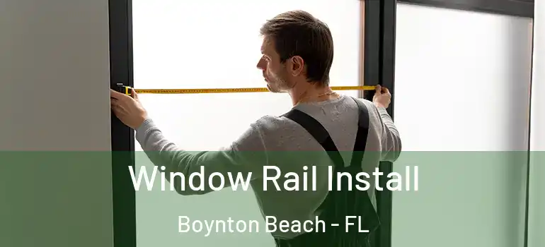  Window Rail Install Boynton Beach - FL