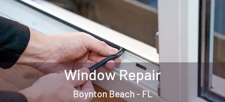  Window Repair Boynton Beach - FL