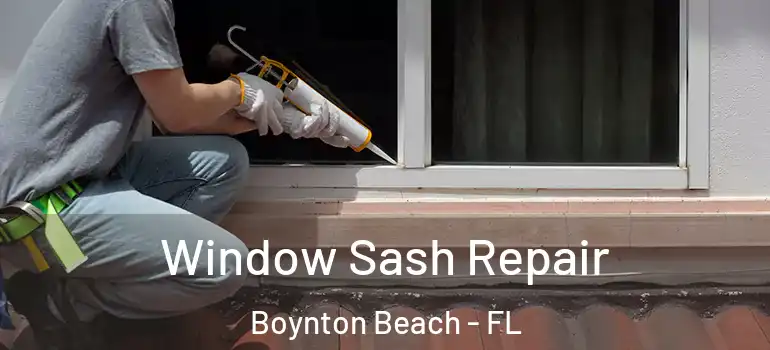  Window Sash Repair Boynton Beach - FL