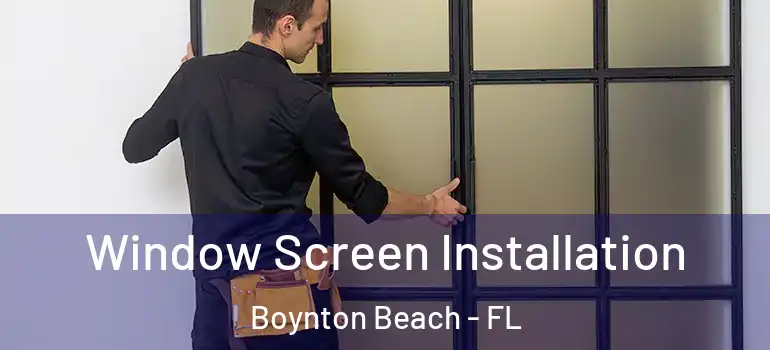  Window Screen Installation Boynton Beach - FL